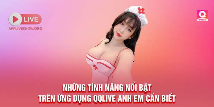 Những tính năng nổi bật trên ứng dụng QQLive anh em cần biết