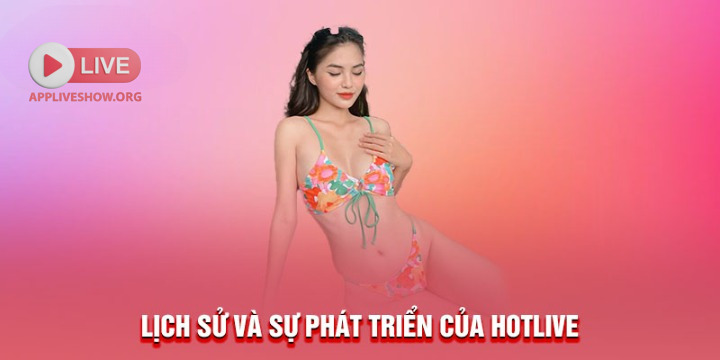 Lịch sử và sự phát triển của hotLive