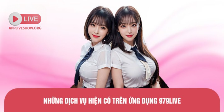 Những dịch vụ hiện có trên ứng dụng 979Live