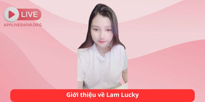 Lam Lucky – Hot Streamer 18+ Trên Bigo Live