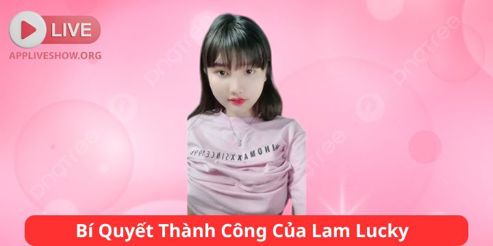Bí Quyết Thành Công Của Lam Lucky