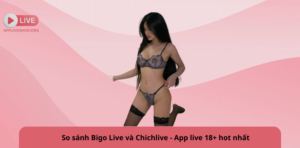 So sánh Bigo Live và Chichlive - App live 18+ hot nhất
